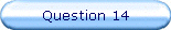 Question 14