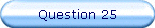 Question 25