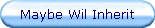 Maybe Wil Inherit