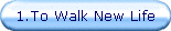 1.To Walk New Life