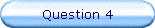 Question 4
