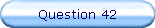 Question 42