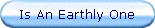 Is An Earthly One