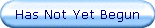 Has Not Yet Begun