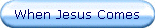 When Jesus Comes