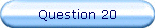 Question 20