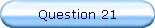Question 21