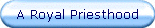 A Royal Priesthood