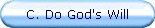 C. Do God's Will
