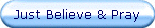 Just Believe & Pray