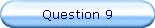 Question 9