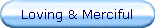 Loving & Merciful