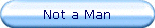 Not a Man