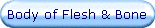 Body of Flesh & Bone