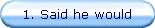 1. Said he would