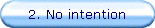 2. No intention