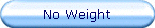 No Weight