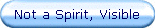 Not a Spirit, Visible