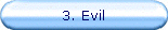 3. Evil