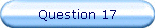 Question 17