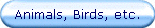 Animals, Birds, etc.