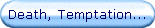 Death, Temptation...