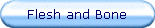Flesh and Bone