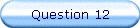 Question 12