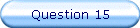 Question 15