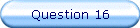 Question 16