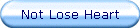 Not Lose Heart