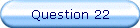 Question 22