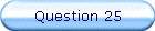Question 25