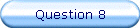 Question 8