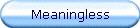 Meaningless
