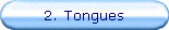 2. Tongues
