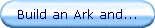 Build an Ark and...
