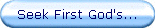 Seek First God's...