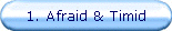 1. Afraid & Timid