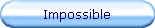 Impossible