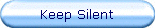 Keep Silent
