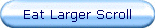 Eat Larger Scroll