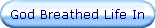God Breathed Life In