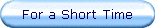 For a Short Time