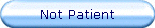 Not Patient