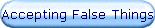 Accepting False Things