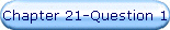 Chapter 21-Question 1