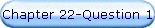 Chapter 22-Question 1