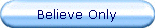 Believe Only