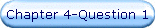 Chapter 4-Question 1
